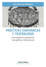 Title: Prácticas chamánicas y teatralidad: Una experiencia epistémica, etnográfica e intercultural, Author: Luis Herrera Montero