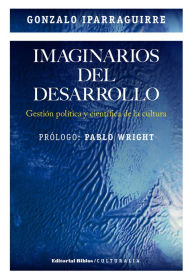 Title: Imaginarios del desarrollo: Gestión política y científica de la cultura, Author: Gonzalo Iparraguirre