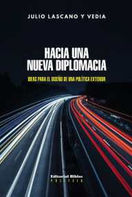 Title: Hacia una nueva diplomacia: Ideas para el diseño de una política exterior, Author: Julio Lascano y Vedia