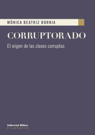 Title: Corruptorado: El origen de las clases corruptas, Author: Mónica Beatriz Bornia