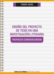 Title: Diseño del proyecto de tesis en una investigación literaria: Propuesta semiodiscursiva, Author: Pampa Arán