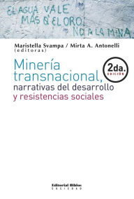 Title: Minería transnacional, narrativas del desarrollo y resistencias sociales, Author: Maristella Svampa