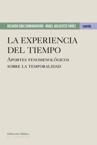 Title: La experiencia del tiempo: Aportes fenomenológicos sobre la temporalidad, Author: Ricardo Gibu Shimabukuro