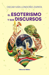 Title: El esoterismo y sus discursos, Author: Oscar Iván Londoño Zapata