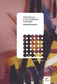 Title: Villa Dolorosa o tres cumpleaños fracasados, Author: Rebekka Kricheldorf