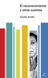 Title: El reconocimiento y otros cuentos, Author: Amalia Jamilis