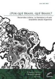 Title: ¿Por qué Brasil, qué Brasil? Recorridos críticos: La literatura y el arte brasileños desde Argentina, Author: Roxana Patiño
