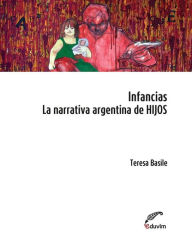 Title: Infancias: La narrativa argentina de HIJOS, Author: Teresa Basile