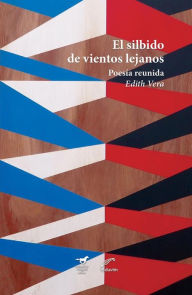 Title: El silbido de vientos lejanos: Poesía reunida, Author: Edith Vera