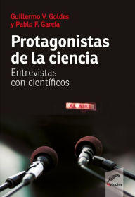 Title: Protagonistas de la ciencia: Entrevistas con científicos, Author: Guillermo V. Goldes