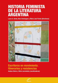 Title: Historia feminista de la literatura argentina: Escritoras en movimiento. Itinerarios y resistencia, Author: Andrea Ostrov