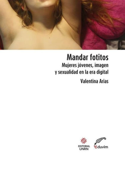 Mandar fotitos: Mujeres jóvenes, imagen y sexualidad en la era digital