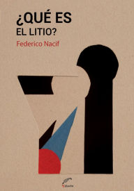 Title: ¿Qué es el litio?: Transición energética y reservas sudamericanas, Author: Federico Nacif