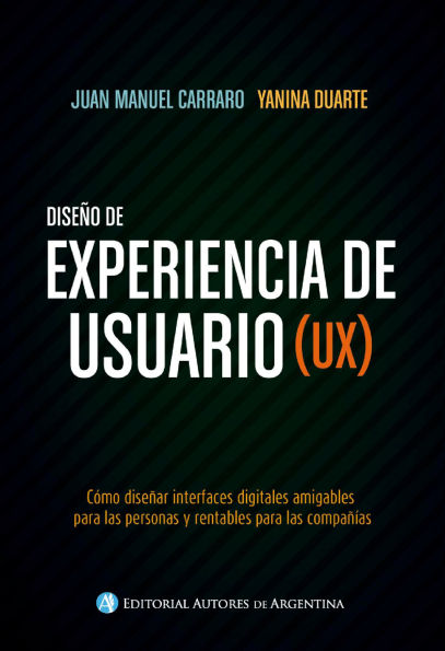 Diseño de experiencia de usuario (UX): Cómo diseñar interfaces digitales amigables para las personas y rentables para las compañías