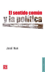 Title: El sentido común y la política: Escritos teóricos y prácticos, Author: José Nun