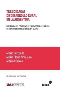 Title: Tres dï¿½cadas de desarrollo rural en la Argentina: Continuidades y rupturas de intervenciones pï¿½blicas en contextos cambiantes (1984-2014), Author: Marïa Elena Nogueira