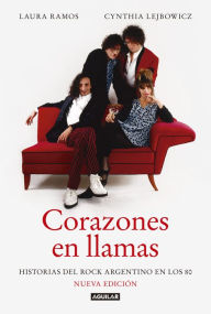Title: Corazones en llamas: Historias del rock argentino en los 80 (Nueva edición), Author: Laura Ramos
