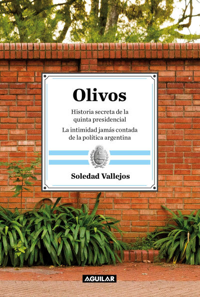 Olivos: Historia secreta de la quinta presidencial. La intimidad jamás contada de la pol
