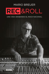 Title: Rec & Roll: Una vida grabando el rock nacional, Author: Mario Breuer