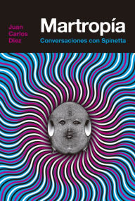 Title: Martropía: Conversaciones con Spinetta, Author: Juan Carlos Diez