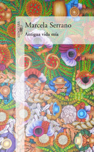 Title: Antigua vida mía, Author: Marcela Serrano