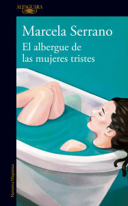Title: El albergue de las mujeres tristes: Una radiografía del amor y el desamor, Author: Marcela Serrano
