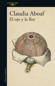 Title: El ojo y la flor, Author: Claudia Aboaf