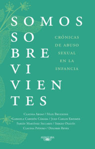 Title: Somos sobrevivientes: Crónicas de abuso sexual en la infancia, Author: Claudia Piñeiro