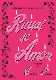 Title: Ritual de amor: Antología coral de poesía joven, Author: Cecilia Pavón