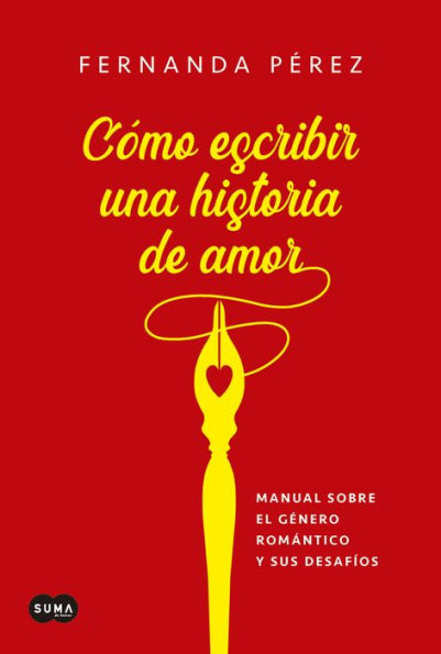 Cómo escribir una historia de amor: Manual sobre el género romántico y sus desafíos