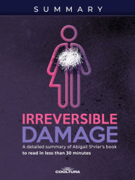 Title: Irreversible Damage: A detailed summary of Abigail Shrier's book to read in less than 30 minutes, Author: Cooltura