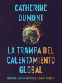 La Trampa del Calentamiento Global: Exponiendo las Verdades sobre el Cambio Climático