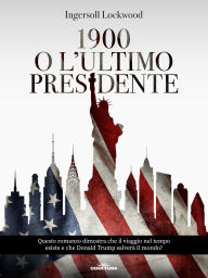 Title: 1900 o L'ultimo presidente, Author: Ingersoll Lockwood