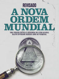 Title: Revisado: A Nova Ordem Mundial: Uma versão crítica e resumida do livro ao qual Ralph Epperson dedicou anos de pesquisa, Author: Cooltura