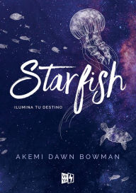 Title: Starfish. Ilumina tu destino, Author: Akemi Dawn Bowman