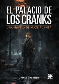 Title: El palacio de los Cranks: Una novela de Maze Runner, Author: James Dashner
