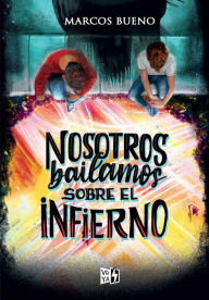 Title: Nosotros bailamos sobre el infierno, Author: Marcos Bueno