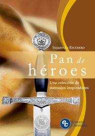 Title: Pan de héroes: Una colección de mensajes inspiradores, Author: Sebastián Escudero