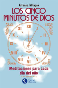 Title: Los cinco minutos de Dios: Meditaciones para cada día del año, Author: Alfonso Milagro