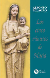 Title: Los cinco minutos de María: Meditaciones para cada día del año, Author: Alfonso Milagro