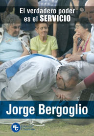 Title: El verdadero poder es el servicio, Author: Jorge Mario Bergoglio