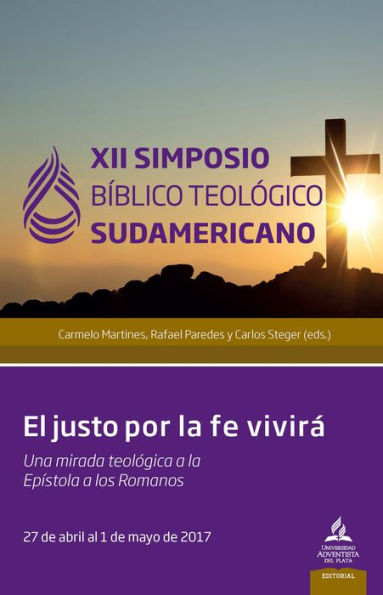 XII Simposio Bíblico Teológico Sudamericano: El justo por la fe vivirá, una mirada teológica a la Epístola a los Romanos