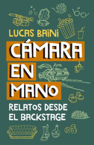 Title: Cámara en mano: Relatos desde el backstage, Author: Lucas Baini