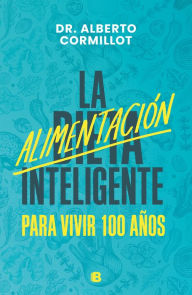 Title: La alimentación inteligente: Para vivir 100 años, Author: Dr. Alberto Cormillot