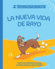 Title: La nueva vida de Rayo (Huellitas por la casa 2), Author: María Fernanda Pichioni