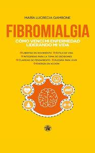 Title: Fibromialgia: Como vencí mi enfermedad liderando mi vida, Author: María Lucrecia Gambone