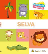 Title: Mis primeras palabras: SELVA / Jungle. My First Words Series, Author: Varios autores