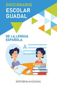Title: Diccionario Escolar Guadal de la Lengua Española / Guadal Spanish Dictionary, Author: Varios autores