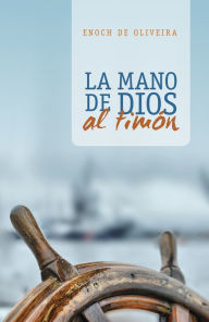 Title: La mano de Dios al timón, Author: Enoch de Oliveira