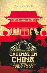 Title: Cadenas en China, Author: Bradley Booth